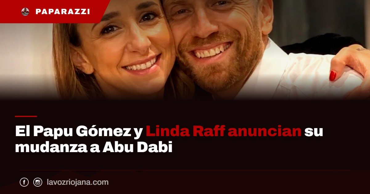 El Papu Gómez y Linda Raff se mudan a Abu Dabi: los detalles del cambio ...